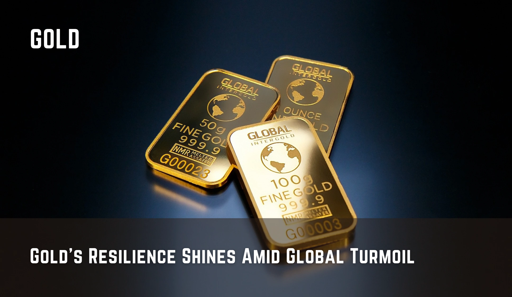 Gold's Resilience Shines Amid Global Turmoil